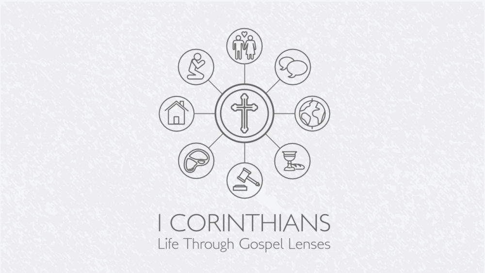 1 Corinthians | Life Through Gospel Lenses