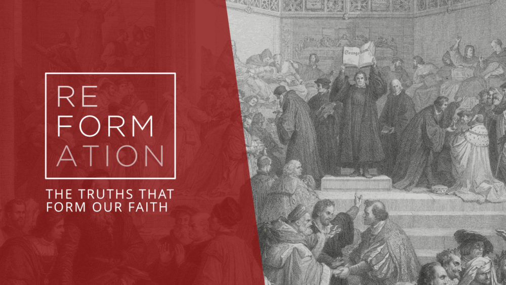 Reformation | The Truths that Form Our Faith
